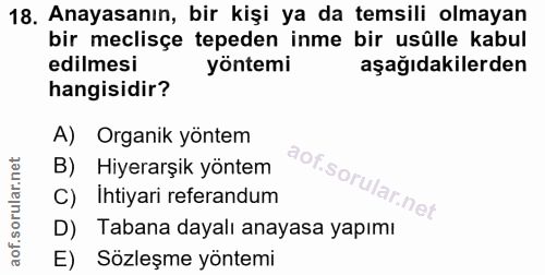 18. soru: Anayasanın, bir kişi ya da temsili olmayan bir meclisçe tepeden inme bir usûlle kabul edilmesi yöntemi aşağıdakilerde…