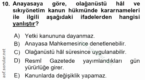 10. soru: Anayasaya göre, olağanüstü hâl ve sıkıyönetim kanun hükmünde kararnameleri ile ilgili aşağıdaki ifadelerden hangisi y…