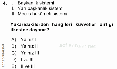 4. soru: l. Başkanlık sistemi Il. Yarı başkanlık sistemi IlI. Meclis hükûmeti sistemi Yukarıdakilerden hangileri kuvvetler bir…