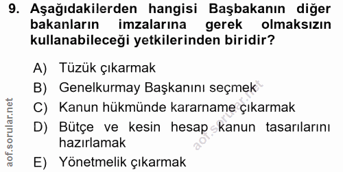 9. soru: Aşağıdakilerden hangisi Başbakanın diğer bakanların imzalarına gerek olmaksızın kullanabileceği yetkilerinden biridir…