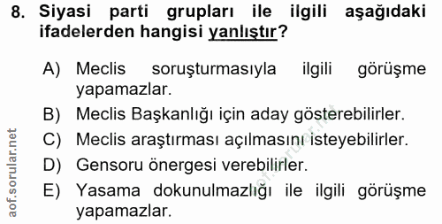 8. soru: Siyasi parti grupları ile ilgili aşağıdaki ifadelerden hangisi yanlıştır? A) Meclis soruşturmasiyla ilgili görüşme ya…