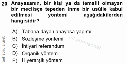 20. soru: Anayasanın, bir kişi ya da temsili olmayan bir meclisçe tepeden inme bir usûlle kabul edilmesi yöntemi aşağıdakilerde…