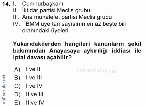 14. soru: l. Cumhurbaşkanı II. İktidar partisi Meclis grubu III. Ana muhalefet partisi Meclis grubu IV. TBMM üye tamsayısının e…
