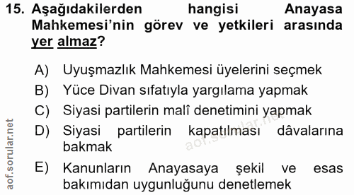 15. soru: Aşağıdakilerden hangisi Anayasa Mahkemesi'nin görev ve yetkileri arasında yer almaz? A) Uyuşmazlık Mahkemesi üyelerin…
