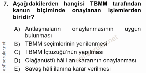 7. soru: Aşağıdakilerden hangisi TBMM tarafından kanun biçiminde onaylanan işlemlerden biridir? A) Antlaşmaların onaylanmasını…