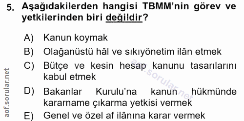 5. soru: Aşağıdakilerden hangisi TBMM'nin görev ve yetkilerinden biri değildir? A) Kanun koymak B) Olağanüstü hâl ve sıkıyönet…