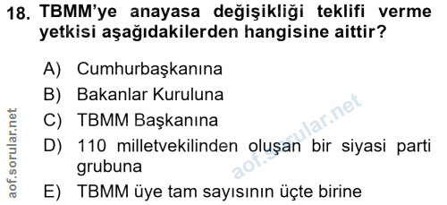 18. soru: TBMM'ye anayasa değişikliği teklifi verme yetkisi aşağıdakilerden hangisine aittir? A) Cumhurbaşkanına B) Bakanlar Ku…