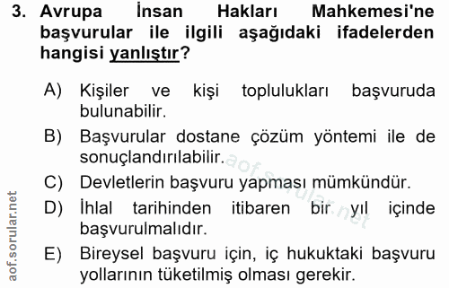 3. soru: Avrupa insan Hakları Mahkemesi'ne başvurular ile ilgili aşağıdaki ifadelerden hangisi yanlıştır? A) Kişiler ve kişi t…
