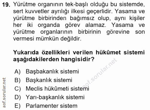 19. soru: Yürütme organının tek-başlı olduğu bu sistemde, sert kuvvetler ayrılığı ilkesi geçerlidir. Yasama ve yürütme birbirin…