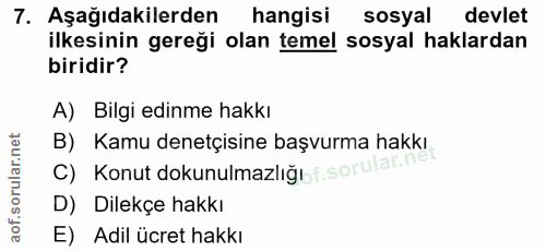 7. soru: Aşağıdakilerden hangisi sosyal devlet ilkesinin gereği olan temel sosyal haklardan biridir? A) Bilgi edinme hakkı B)…