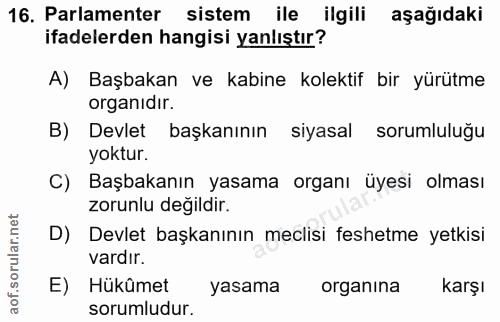 16. soru: Parlamenter sistem ile ilgili aşağıdaki ifadelerden hangisi yanlıştır? A) Başbakan ve kabine kolektif bir yürütme org…