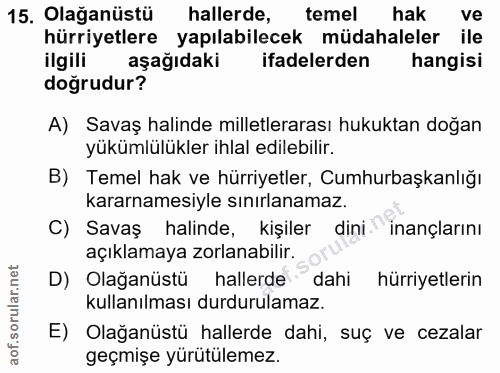 15. soru: Olağanüstü hallerde, temel hak ve hürriyetlere yapılabilecek müdahaleler ile Ilgili aşağıdaki ifadelerden hangisi doğ…