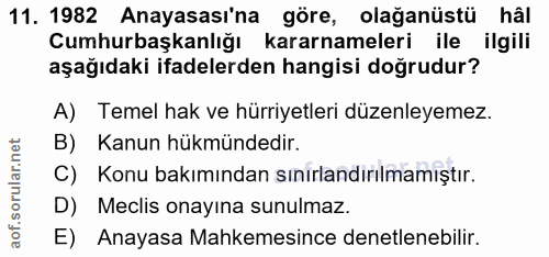 11. soru: 1982 Anayasası'na göre, olağanüstü hâl Cumhurbaşkanlığı kararnameleri ile ilgili aşağıdaki ifadelerden hangisi doğrud…