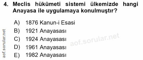 4. soru: Meclis hükûmeti sistemi ülkemizde hangi Anayasa ile uygulamaya konulmuştır? A) | 1876 Kanun-i Esasi B) 1921 Anayasası…