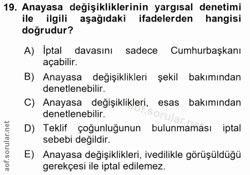 19. soru: Anayasa değişikliklerinin yargısal denetimi ile ilgili aşağıdaki ifadelerden hangisi doğrudur? A) Iptal davasını sade…