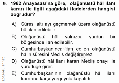 9. soru: 1982 Anayasası'na göre, olağanüstü hâl ilanı kararı ile ilgili aşağıdaki ifadelerden hangisi doğrudur? A) Süresi altı…