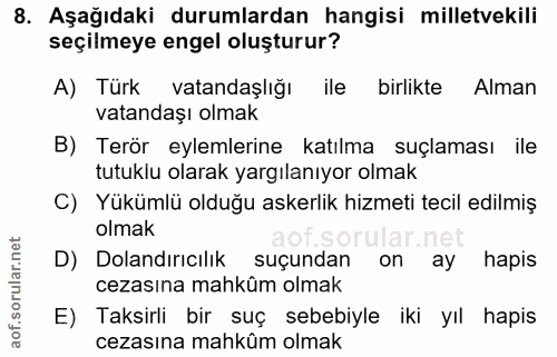 8. soru: Aşağıdaki durumlardan hangisi milletvekili seçilmeye engel oluşturur? A) Türk vatandaşlığı ile birlikte Alman vatanda…