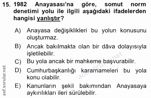 15. soru: 1982 Anayasası'na göre, somut norm denetimi yolu ile ilgili aşağıdaki ifadelerden hangisi yanlıştır? A) Anayasa değiş…