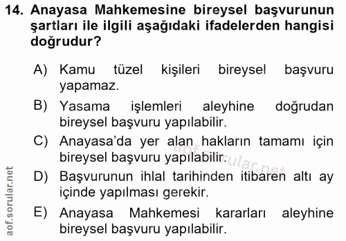 14. soru: Anayasa Mahkemesine bireysel başvurunun şartları ile ilgili aşağıdaki ifadelerden hangisi doğrudur? A) Kamu tüzel kiş…