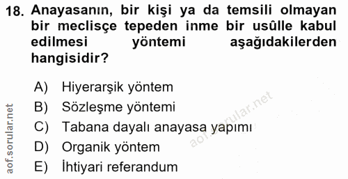 18. soru: Anayasanın, bir kişi ya da temsili olmayan bir meclisçe tepeden inme bir usûlle kabul edilmesi yöntemi aşağıdakilerde…