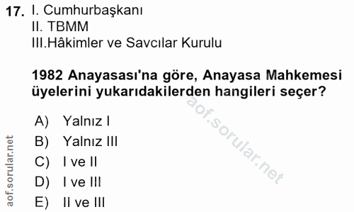 17. soru: I. Cumhurbaşkanı Il. TBMM III. Hâkimler ve Savcılar Kurulu 1982 Anayasası'na göre, Anayasa Mahkemesi üyelerini yukarı…