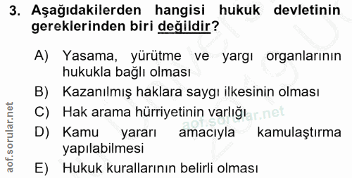 3. soru: Aşağıdakilerden hangisi hukuk devletinin gereklerinden biri değildir? A) Yasama, yürütme ve yargı organlarının hukukl…