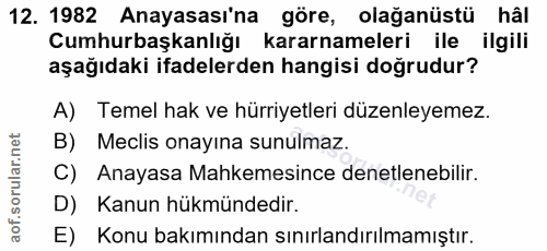 12. soru: 1982 Anayasası'na göre, olağanüstü hâl Cumhurbaşkanlığı kararnameleri ile ilgili aşağıdaki ifadelerden hangisi doğrud…