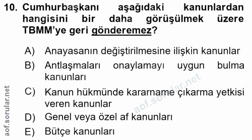 10. soru: Cumhurbaşkanı aşağıdaki kanunlardan hangisini bir daha görüşülmek üzere TBMM'ye geri gönderemez? A) Anayasanın değişt…