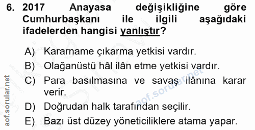6. soru: 2017 Anayasa değişikliğine göre Cumhurbaşkanı ile ilgili aşağıdakı ifadelerden hangisi yanlıştır? A) Kararname çıkarm…
