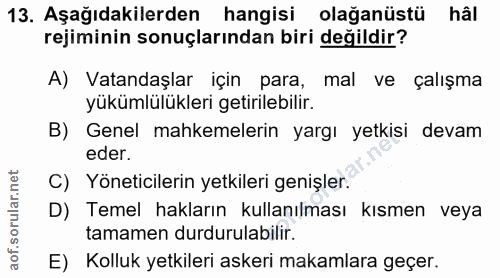 13. soru: Aşağıdakilerden hangisi olağanüstü hâl rejiminin sonuçlarından biri değildir? A) Vatandaşlar için para, mal ve çalışm…