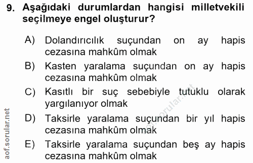 9. soru: Aşağıdaki durumlardan hangisi milletvekili seçilmeye engel oluşturur? A) Dolandırıcılık suçundan on ay hapis cezasına…