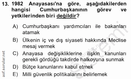 13. soru: 1982 Anayasası'na göre, aşağıdakilerden hangisi Cumhurbaşkanının görev ve yetkilerinden biri değildir? A) Cumhurbaşka…