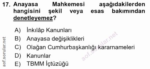 17. soru: Anayasa Mahkemesi aşağıdakilerden hangisini şekil veya esas bakımından denetleyemez? A) Inkılâp Kanunları B) Anayasa…