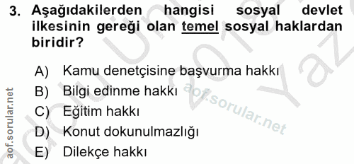 3. soru: Aşağıdakilerden hangisi sosyal devlet ilkesinin gereği olan temel sosyal haklardan biridir? A) Kamu denetçisine başvu…
