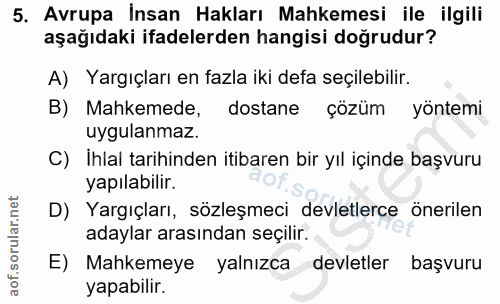 5. soru: Avrupa İnsan Hakları Mahkemesi ile ilgili aşağıdaki ifadelerden hangisi doğrudur? A) Yargıçları en fazla iki defa seç…