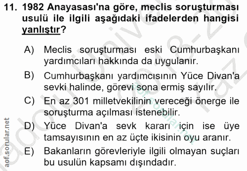11. soru: 1982 Anayasası'na göre, meclis soruşturması usulü ile ilgili aşağıdaki ifadelerden hangisi yanlıştır? A) Meclis soruş…