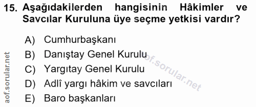 15. soru: Aşağıdakilerden hangisinin Hâkimler ve Savcılar Kuruluna üye seçme yetkisi vardır? A) Cumhurbaşkanı B) Danıştay Genel…