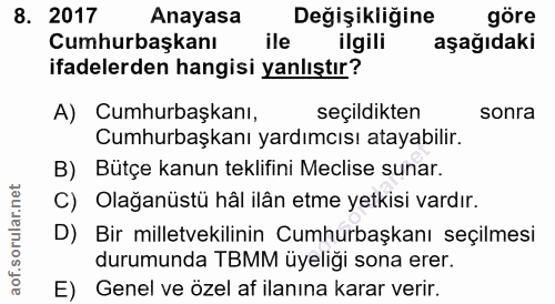 8. soru: 2017 Anayasa Değişikliğine göre Cumhurbaşkanı ile ilgili aşağıdaki ifadelerden hangisi yanlıştır? A) Cumhurbaşkanı, s…