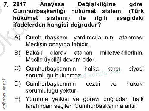 7. soru: 2017 Anayasa Değişikliğine göre Cumhurbaşkanlığı hükûmet sistemi (Türk hükümet sistemi) ile ilgili aşağıdaki ifadeler…