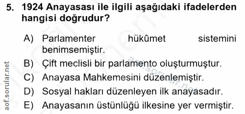 5. soru: 1924 Anayasası ile ilgili aşağıdaki ifadelerden hangisi doğrudur? A) Parlamenter hükûmet sistemini benimsemiştir. B)…