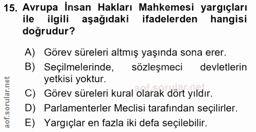 15. soru: Avrupa İnsan Hakları Mahkemesi yargıçları ile ilgili aşağıdaki ifadelerden hangisi doğrudur? A) Görev süreleri altmış…