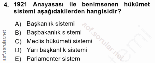 4. soru: 1921 Anayasası ile benimsenen hükümet sistemi aşağıdakilerden hangisidir? A) Başkanlık sistemi B) Başbakanlık sistemi…