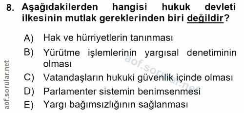 8. soru: Aşağıdakilerden hangisi hukuk devleti ilkesinin mutlak gereklerinden biri değildir? A) Hak ve hürriyetlerin tanınması…