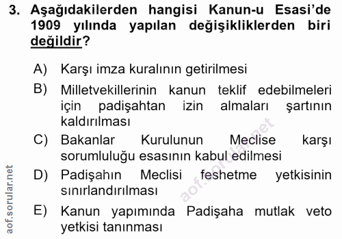 3. soru: Aşağıdakilerden hangisi Kanun-u Esasi'de 1909 yılında yapılan değişikliklerden biri değildir? A) Karşı imza kuralının…