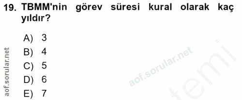 19. soru: TBMM'nin görev süresi kural olarak kaç yıldır? A) 3 B) 4 C) 5 emi D) 6 E) 7