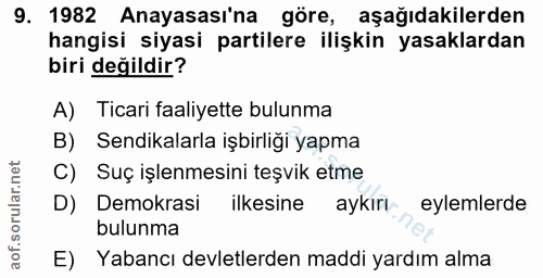 9. soru: 1982 Anayasası'na göre, aşağıdakilerden hangisi siyasi partilere ilişkin yasaklardan biri değildir? A) Ticari faaliye…