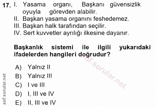17. soru: l. Yasama organı, Başkanı güvensizlik oyuyla görevden alabilir. II. Başkan yasama organını feshedemez. III. Başkan ha…