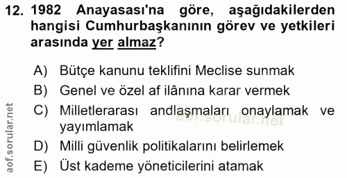 12. soru: 1982 Anayasası'na göre, aşağıdakilerden hangisi Cumhurbaşkanının görev ve yetkileri arasında yer almaz? A) Bütçe kanu…