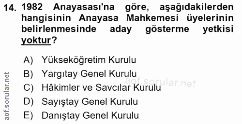 14. soru: 1982 Anayasası'na göre, aşağıdakilerden hangisinin Anayasa Mahkemesi üyelerinin belirlenmesinde aday gösterme yetkisi…