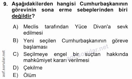 9. soru: Aşağıdakilerden hangisi Cumhurbaşkanının görevinin sona erme sebeplerinden biri değildir? A) Meclis tarafından Yüce D…
